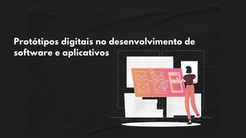 Protótipos digitais no desenvolvimento de software e aplicativos