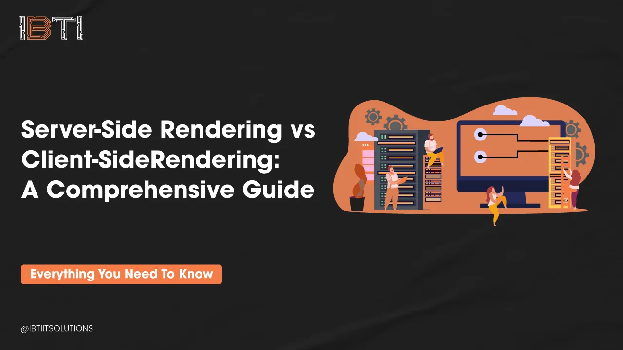 IBTI Blog - Server-Side vs Client-Side Rendering: The Ultimate Guide