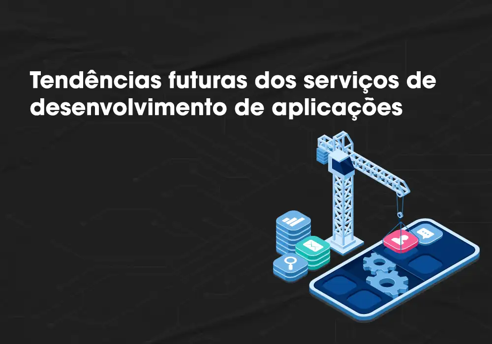 Tendências futuras dos serviços de desenvolvimento de aplicações